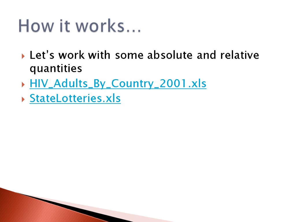 Let’s work with some absolute and relative quantities HIV_Adults_By_Country_2001.xls StateLotteries.xls How it works…